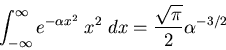 \begin{displaymath}
\int_{-\infty}^{\infty}e^{-\alpha x^2}\;x^2\;dx=\frac{\sqrt{\pi}}{2}
\alpha^{-3/2}
\end{displaymath}