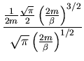 $\displaystyle \frac{\frac{1}{2m}\frac{\sqrt{\pi}}{2}\left(\frac{2m}{\beta}
\right)^{3/2}}{\sqrt{\pi}\left(\frac{2m}{\beta}\right)^{1/2}}$