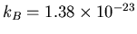 $k_B=1.38\times 10^{-23}$