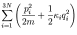 $\displaystyle \sum_{i=1}^{3N}\left(\frac{p_i^2}{2m}+\frac{1}{2}\kappa_i q_i^2\right)$