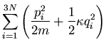 $\displaystyle \sum_{i=1}^{3N}\left(\frac{p_i^2}{2m}+\frac{1}{2}\kappa q_i^2\right)$