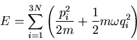 \begin{displaymath}
E=\sum_{i=1}^{3N}\left(\frac{p_i^2}{2m}+\frac{1}{2}m\omega q_i^2\right)
\end{displaymath}