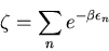 \begin{displaymath}
\zeta=\sum_{n}e^{-\beta \epsilon_n}
\end{displaymath}