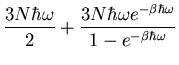 $\displaystyle \frac{3N\hbar\omega}{2}+\frac{3N\hbar\omega e^{-\beta\hbar\omega}}
{1-e^{-\beta\hbar\omega}}$