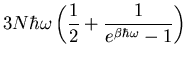 $\displaystyle 3N\hbar\omega\left(\frac{1}{2}+\frac{1}{e^{\beta\hbar\omega}-1}\right)$