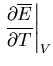$\displaystyle \left.\frac{\partial\overline{E}}{\partial T}\right\vert _V$