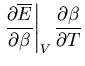 $\displaystyle \left.\frac{\partial\overline{E}}{\partial \beta}\right\vert _V
\frac{\partial\beta}{\partial T}$