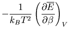 $\displaystyle -\frac{1}{k_BT^2}\left(\frac{\partial\overline{E}}
{\partial \beta}\right)_V$