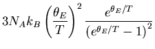 $\displaystyle 3N_Ak_B\left(\frac{\theta_E}{T}\right)^2 \frac{e^{\theta_E/T}}
{\left(e^{\theta_E/T}-1\right)^2}$
