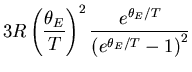 $\displaystyle 3R\left(\frac{\theta_E}{T}\right)^2 \frac{e^{\theta_E/T}}
{\left(e^{\theta_E/T}-1\right)^2}$