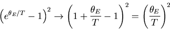 \begin{displaymath}
\left(e^{\theta_E/T}-1\right)^2\rightarrow \left(1+\frac{\theta_E}{T}-1
\right)^2=\left(\frac{\theta_E}{T}\right)^2
\end{displaymath}