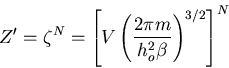\begin{displaymath}
Z^{\prime}=\zeta^N=\left[V\left(\frac{2\pi m}{h_o^2 \beta}\right)^{3/2}
\right]^N
\end{displaymath}