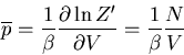 \begin{displaymath}
\overline{p}=\frac{1}{\beta}\frac{\partial \ln Z^{\prime}}{\partial V}=
\frac{1}{\beta}\frac{N}{V}
\end{displaymath}