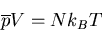 \begin{displaymath}
\overline{p}V=Nk_BT
\end{displaymath}