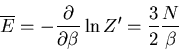 \begin{displaymath}
\overline{E}=-\frac{\partial}{\partial \beta}\ln Z^{\prime}=
\frac{3}{2}\frac{N}{\beta}
\end{displaymath}