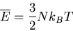 \begin{displaymath}
\overline{E}=\frac{3}{2}Nk_BT
\end{displaymath}
