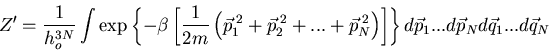 \begin{displaymath}
Z^{\prime}=\frac{1}{h_o^{3N}}\int\exp\left\{-\beta\left[\fra...
...\right]\right\}
d\vec{p}_1...d\vec{p}_Nd\vec{q}_1...d\vec{q}_N
\end{displaymath}