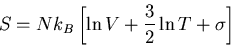 \begin{displaymath}
S=Nk_B\left[\ln V+\frac{3}{2}\ln T+\sigma\right]
\end{displaymath}