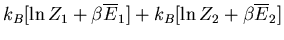 $\displaystyle k_B[\ln Z_1+\beta\overline{E}_1]+k_B[\ln Z_2+\beta\overline{E}_2]$