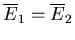 $\overline{E}_1=\overline{E}_2$
