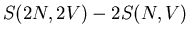 $\displaystyle S(2N,2V)-2S(N,V)$