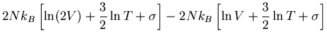$\displaystyle 2Nk_B\left[\ln(2V)+\frac{3}{2}\ln T+\sigma\right]
-2Nk_B\left[\ln V+\frac{3}{2}\ln T+\sigma\right]$