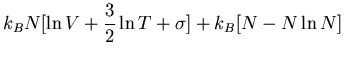 $\displaystyle k_BN[\ln V+\frac{3}{2}\ln T+\sigma]+k_B[N-N\ln N]$