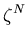 $\displaystyle \zeta^N$