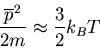\begin{displaymath}
\frac{\overline{p}^2}{2m}\approx \frac{3}{2}k_BT
\end{displaymath}