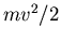 $mv^2/2$