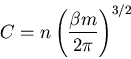 \begin{displaymath}
C=n\left(\frac{\beta m}{2\pi}\right)^{3/2}
\end{displaymath}