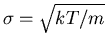 $\sigma=\sqrt{kT/m}$