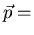 $\vec{p}=$