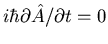 $i\hbar\partial\hat{A}/\partial t=0$