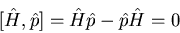 \begin{displaymath}[\hat{H},\hat{p}]= \hat{H}\hat{p}-\hat{p}\hat{H}=0
\end{displaymath}
