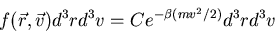 \begin{displaymath}
f(\vec{r},\vec{v})d^3rd^3v=Ce^{-\beta(mv^2/2)}d^3r d^3v
\end{displaymath}