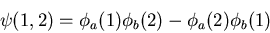 \begin{displaymath}
\psi(1,2)=\phi_a(1)\phi_b(2)-\phi_a(2)\phi_b(1)
\end{displaymath}