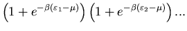 $\displaystyle \left(1+e^{-\beta(\varepsilon_1-\mu)}\right)
\left(1+e^{-\beta(\varepsilon_2-\mu)}\right)...$