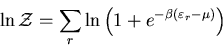 \begin{displaymath}
\ln{\cal Z}=\sum_{r}\ln\left(1+e^{-\beta(\varepsilon_r-\mu)}\right)
\end{displaymath}