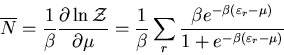 \begin{displaymath}
\overline{N}=\frac{1}{\beta}\frac{\partial\ln{\cal Z}}{\part...
...{-\beta(\varepsilon_r-\mu)}}
{1+e^{-\beta(\varepsilon_r-\mu)}}
\end{displaymath}