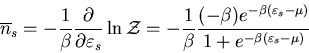 \begin{displaymath}
\overline{n}_s=-\frac{1}{\beta}\frac{\partial}{\partial\vare...
...{-\beta(\varepsilon_s-\mu)}}
{1+e^{-\beta(\varepsilon_s-\mu)}}
\end{displaymath}