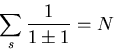 \begin{displaymath}
\sum_{s}\frac{1}{1\pm 1}=N
\end{displaymath}