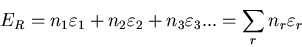 \begin{displaymath}
E_{R}=n_{1}\varepsilon_{1}+n_{2}\varepsilon_{2}+n_{3}\varepsilon_{3}...
=\sum_{r}n_{r}\varepsilon_{r}
\end{displaymath}