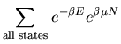 $\displaystyle \sum_{\rm all\; states}e^{-\beta E}e^{\beta\mu N}$