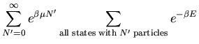 $\displaystyle \sum_{N^{\prime}=0}^{\infty}e^{\beta\mu N^{\prime}}
\sum_{{\rm all\;states\;with\;}N^{\prime}\;{\rm particles}}
e^{-\beta E}$