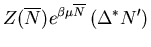 $\displaystyle Z(\overline{N})e^{\beta\mu\overline{N}}\left(\Delta^{*} N^{\prime}\right)$