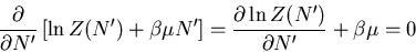 \begin{displaymath}
\frac{\partial}{\partial N^{\prime}}
\left[\ln Z(N^{\prime})...
...ac{\partial \ln Z(N^{\prime})}{\partial N^{\prime}}+\beta\mu=0
\end{displaymath}