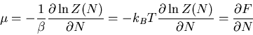 \begin{displaymath}
\mu=-\frac{1}{\beta}\frac{\partial \ln Z(N)}{\partial N}=
-k...
...c{\partial \ln Z(N)}{\partial N}=\frac{\partial F}{\partial N}
\end{displaymath}