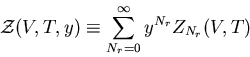 \begin{displaymath}
{\cal Z}(V,T,y)\equiv\sum_{N_r=0}^{\infty}y^{N_r}Z_{N_r}(V,T)
\end{displaymath}