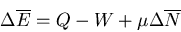 \begin{displaymath}
\Delta\overline{E}=Q-W+\mu\Delta\overline{N}
\end{displaymath}